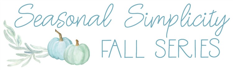 Fall Seasonal Simplicity Blogging Series